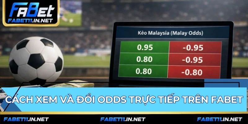 Hướng dẫn đổi tỷ lệ cá cược FABET trực tiếp trên bảng kèo