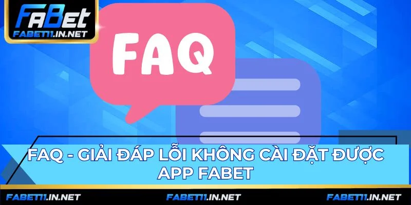 Giải đáp các lỗi thường gặp khi tải app FABET