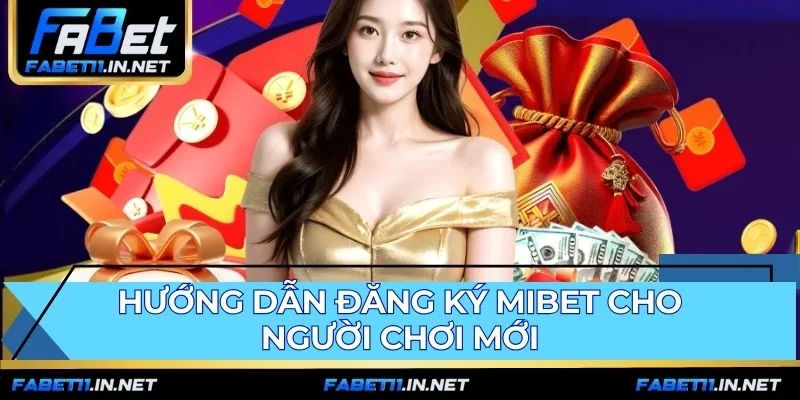 Hướng dẫn đăng ký tài khoản MIBET nhanh chóng và an toàn