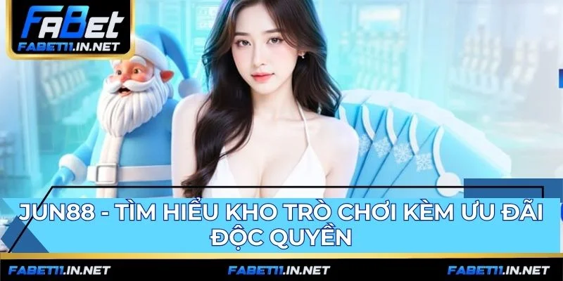 Nền tảng JUN88 giới thiệu kho game đồ sộ và ưu đãi độc quyền