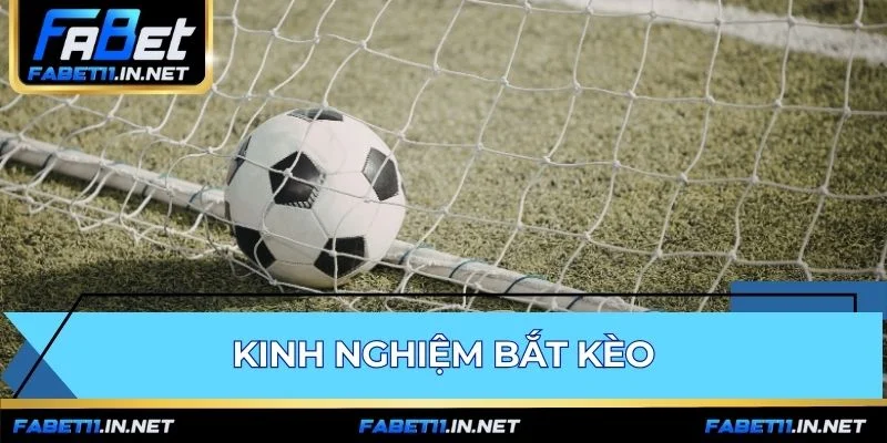 Kinh Nghiệm Bắt Kèo | Hệ Thống Phân Tích Cược Chuyên Nghiệp