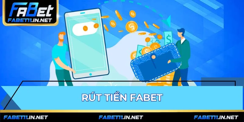 Rút Tiền FABET - Hướng Dẫn & Giải Đáp Từ A-Z